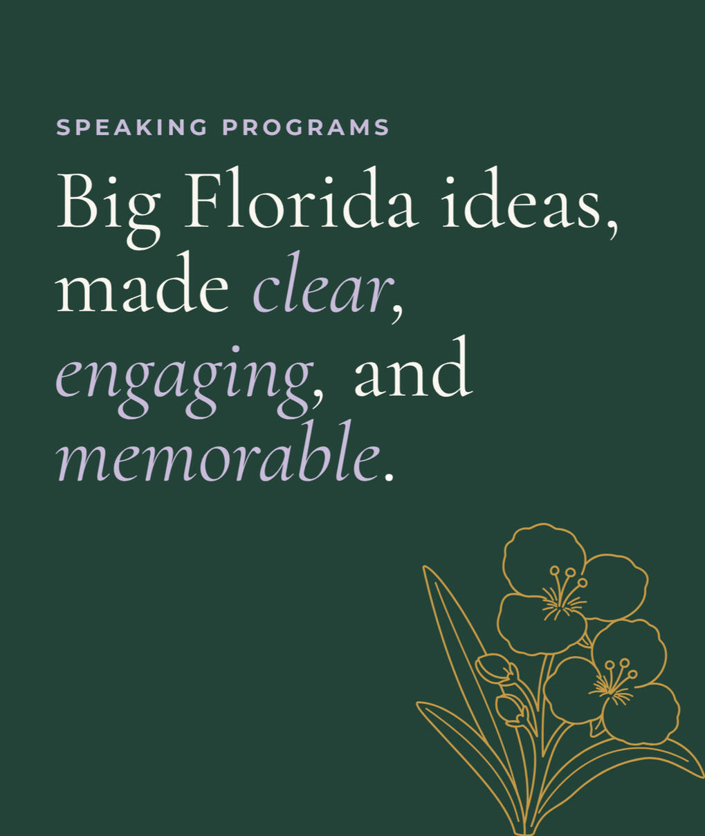 Speaking programs: Big Florida ideas, made clear, engaging, and memorable.